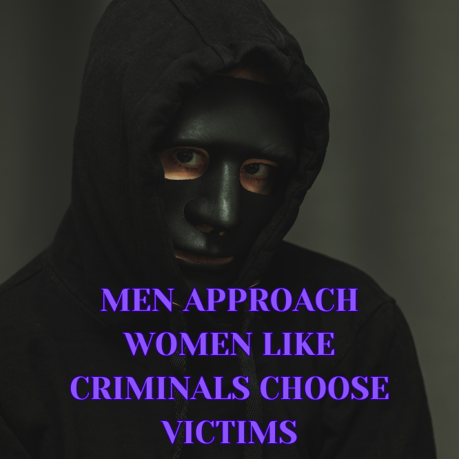 MEN APPROACH WOMEN LIKE CRIMINALS CHOOSE VICTIMS (Audio 20:55)