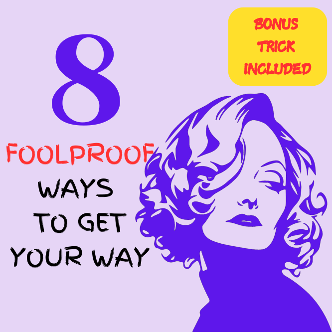 8 FOOLPROOF WAYS TO GET YOUR WAY (Audio 43:26)